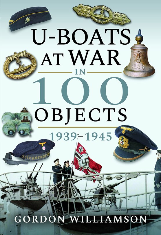 Front cover_U-Boats at War in 100 Objects, 1939-1945