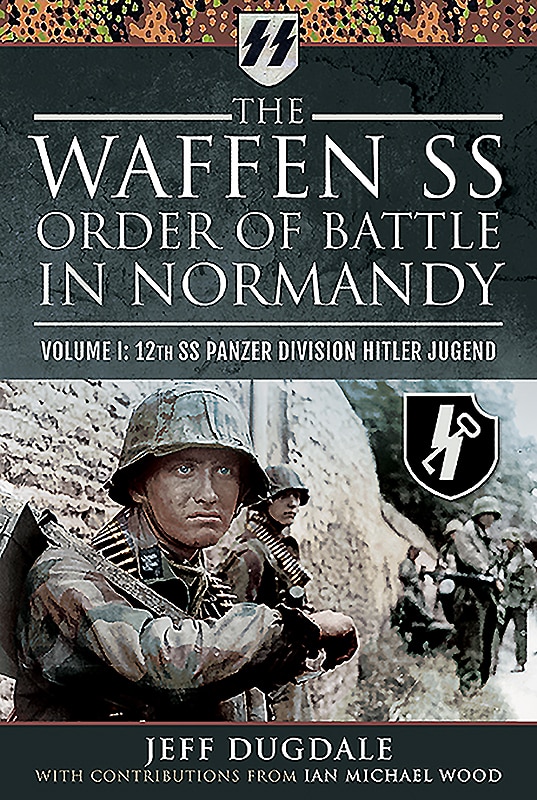 The Waffen SS Order of Battle in Normandy: Volume I - 12th SS Panzer Division Hitler Jugend