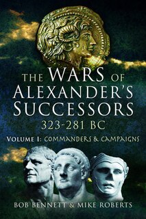 Front cover_The Wars of Alexander's Successors 323 - 281 BC
