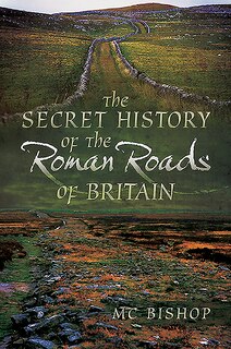 Front cover_The Secret History Of The Roman Roads Of Britain