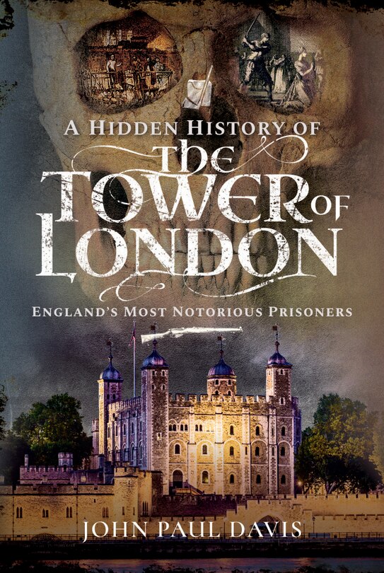 Front cover_A Hidden History Of The Tower Of London