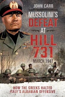 Couverture_Mussolini's Defeat At Hill 731, March 1941