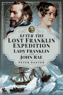 After The Lost Franklin Expedition: Lady Franklin And John Rae