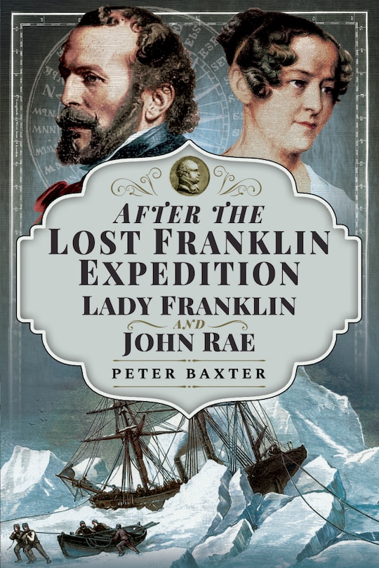 After The Lost Franklin Expedition: Lady Franklin And John Rae