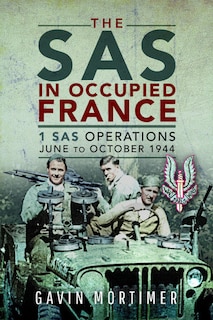 The Sas In Occupied France: 1 Sas Operations, June To October 1944