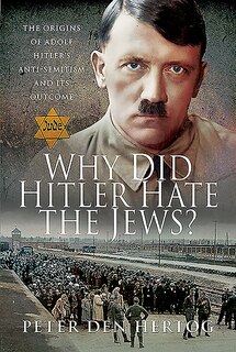 Front cover_Why Did Hitler Hate The Jews?