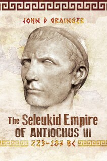 Front cover_Seleukid Empire of Antiochus III, 223-187 BC