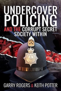 Front cover_Undercover Policing And The Corrupt Secret Society Within