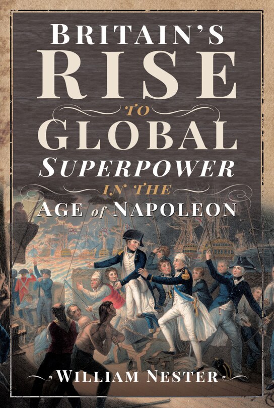 Front cover_Britain's Rise To Global Superpower In The Age Of Napoleon