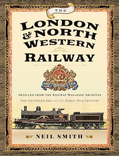 The London: Articles From The Railway Magazine Archives - The Victorian Era And The Early 20th Century