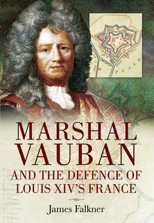 Front cover_Marshal Vauban And The Defence Of Louis Xiv's France