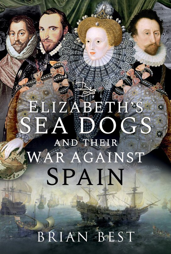 Front cover_Elizabeth's Sea Dogs And Their War Against Spain