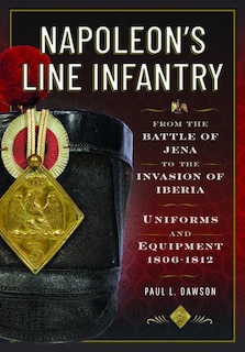 Front cover_Napoleon's Line Infantry - From the Battle of Jena to the Invasion of Iberia