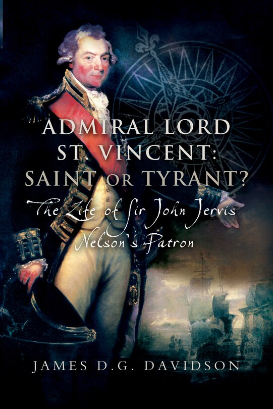 Front cover_Admiral Lord St. Vincent - Saint Or Tyrant?