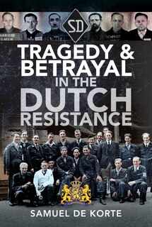 Front cover_Tragedy And Betrayal In The Dutch Resistance