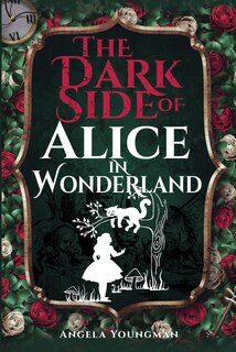 Front cover_The Dark Side Of Alice In Wonderland