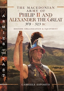 Front cover_The Macedonian Army of Philip II and Alexander the Great, 359-323 BC