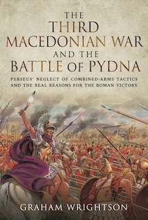 Front cover_The Third Macedonian War and Battle of Pydna