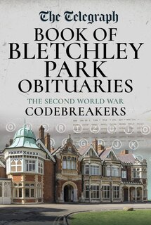 Book of Bletchley Park Obituaries: The Second World War Codebreakers