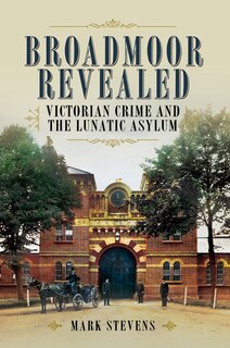 Broadmoor Revealed: Victorian Crime And The Lunatic Asylum image number 0