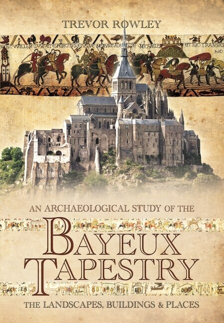 Front cover_An Archaeological Study of the Bayeux Tapestry