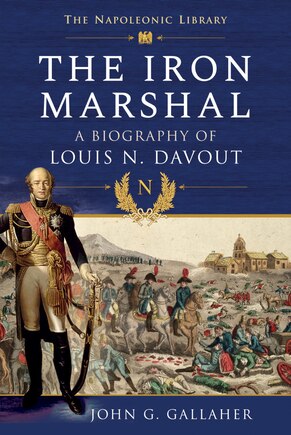 The Iron Marshal: A Biography Of Louis N. Davout