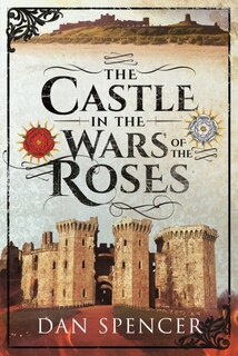Front cover_The Castle In The Wars Of The Roses