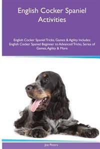 Front cover_English Cocker Spaniel  Activities English Cocker Spaniel Tricks, Games & Agility. Includes