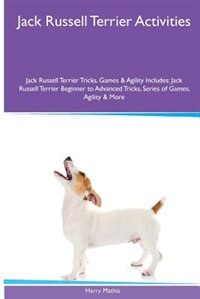 Couverture_Jack Russell Terrier  Activities Jack Russell Terrier Tricks, Games & Agility. Includes