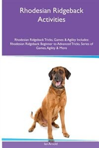 Rhodesian Ridgeback  Activities Rhodesian Ridgeback Tricks, Games & Agility. Includes: Rhodesian Ridgeback Beginner to Advanced Tricks, Series of Games, Agility and More