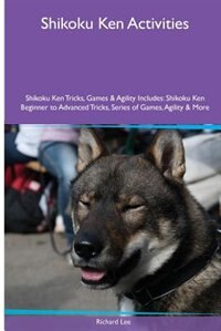 Shikoku Ken  Activities Shikoku Ken Tricks, Games & Agility. Includes: Shikoku Ken Beginner to Advanced Tricks, Series of Games, Agility and More