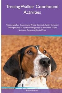 Front cover_Treeing Walker Coonhound  Activities Treeing Walker Coonhound Tricks, Games & Agility. Includes