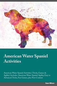 American Water Spaniel Activities American Water Spaniel Activities (Tricks, Games & Agility) Includes: American Water Spaniel Agility, Easy to Advanced Tricks, Fun Games, plus New Content