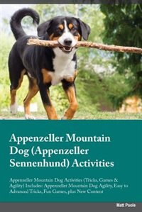 Appenzeller Mountain Dog Appenzeller Sennenhund Activities Appenzeller Mountain Dog Activities (Tricks, Games & Agility) Includes: Appenzeller Mountain Dog Agility, Easy to Advanced Tricks, Fun Games, plus New Content