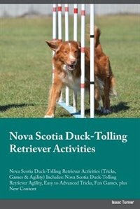 Front cover_Nova Scotia Duck-Tolling Retriever Activities Nova Scotia Duck-Tolling Retriever Activities (Tricks, Games & Agility) Includes