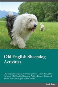 Old English Sheepdog Activities Old English Sheepdog Activities (Tricks, Games & Agility) Includes: Old English Sheepdog Agility, Easy to Advanced Tricks, Fun Games, plus New Content