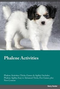 Front cover_Phalene Activities Phalene Activities (Tricks, Games & Agility) Includes