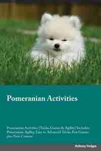 Pomeranian Activities Pomeranian Activities (Tricks, Games & Agility) Includes: Pomeranian Agility, Easy to Advanced Tricks, Fun Games, plus New Content by Jonathan Black