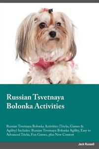 Front cover_Russian Tsvetnaya Bolonka Activities Russian Tsvetnaya Bolonka Activities (Tricks, Games & Agility) Includes