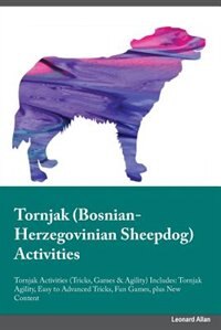 Couverture_Tornjak Bosnian-Herzegovinian Sheepdog Activities Tornjak Activities (Tricks, Games & Agility) Includes