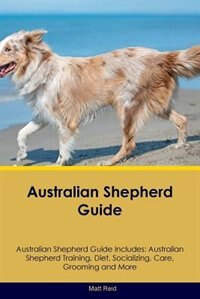 Front cover_Australian Shepherd Guide Australian Shepherd Guide Includes