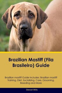 Brazilian mastiff (Fila Brasileiro) Guide Brazilian mastiff Guide Includes: Brazilian mastiff Training, Diet, Socializing, Care, Grooming, Breeding and More
