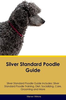 Couverture_Silver Standard Poodle Guide Silver Standard Poodle Guide Includes