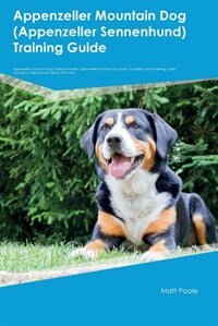 Front cover_Appenzeller Mountain Dog (Appenzeller Sennenhund) Training Guide Appenzeller Mountain Dog Training Includes