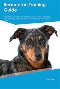 Couverture_Beauceron Training Guide Beauceron Training Includes