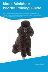 Couverture_Black Miniature Poodle Training Guide Black Miniature Poodle Training Includes