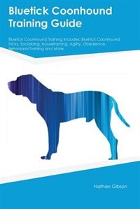 Front cover_Bluetick Coonhound Training Guide Bluetick Coonhound Training Includes