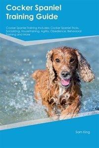 Front cover_Cocker Spaniel Training Guide Cocker Spaniel Training Includes