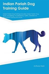 Indian Pariah Dog Training Guide Indian Pariah Dog Training Includes: Indian Pariah Dog Tricks, Socializing, Housetraining, Agility, Obedience, Behavioral Training and M