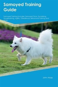 Front cover_Samoyed Training Guide Samoyed Training Includes